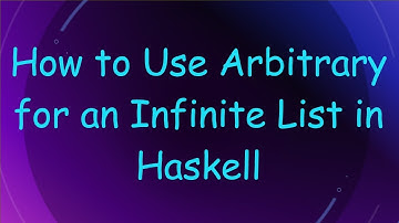 How to Use Arbitrary for an Infinite List in Haskell