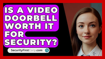 Is A Video Doorbell Worth It For Security? - SecurityFirstCorp.com