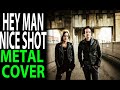 Hey man nice shot metal cover