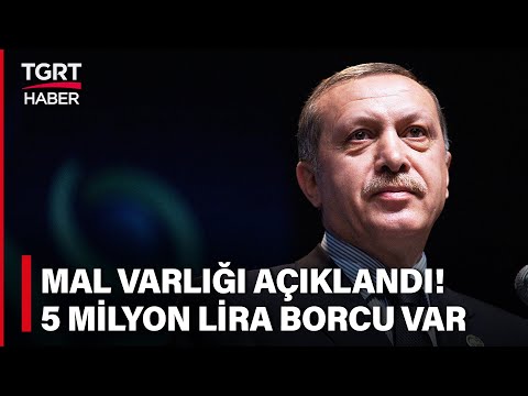 Erdoğan'ın Mal Varlığı Açıklandı: Kardeşine 5 Milyon 390 Bin TL Borcu Var - TGRT Haber