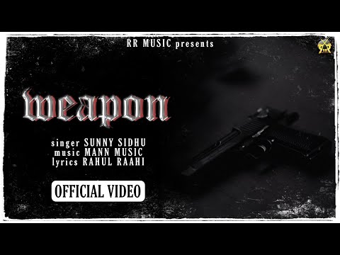WEAPON OFFICIAL VIDEO SUNNY SIDHU RAHUL RAAHI RR MUSIC