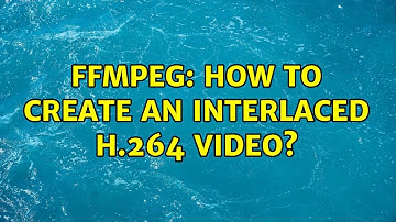 ffmpeg: how to create an interlaced h.264 video? (2 Solutions!!)