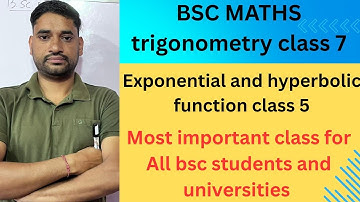 Bsc Trigonometry class 7 | last class exponential and hyperbolic function  | most important class 