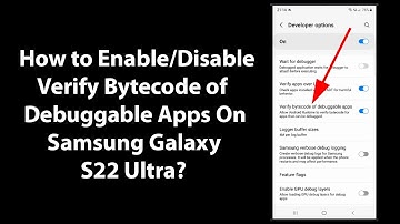 How to Enable/Disable Verify Bytecode of Debuggable Apps On Samsung Galaxy S22 Ultra?