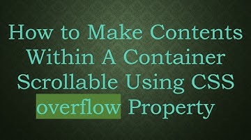 How to Make Contents Within A Container Scrollable Using CSS overflow Property