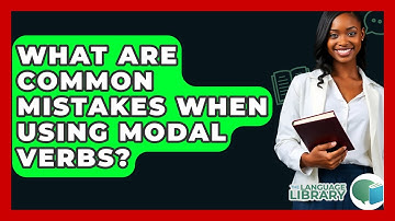 What Are Common Mistakes When Using Modal Verbs? - The Language Library