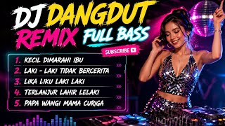 DJ DANGDUT REMIX FULL ALBUM 2026 🔥 | Scolded by Mom as a Kid, Scolded by the Wife as an Adult | F...