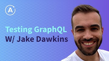 Testing GraphQL (Jake Dawkins)