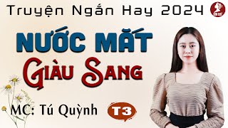 Nước Mắt Giàu Sang Tập 3 -Truyện Ngắn Hay -Giọng đọc Tú Quỳnh trầm ấm sâu lắng dẫn vào giấc ngủ ngon