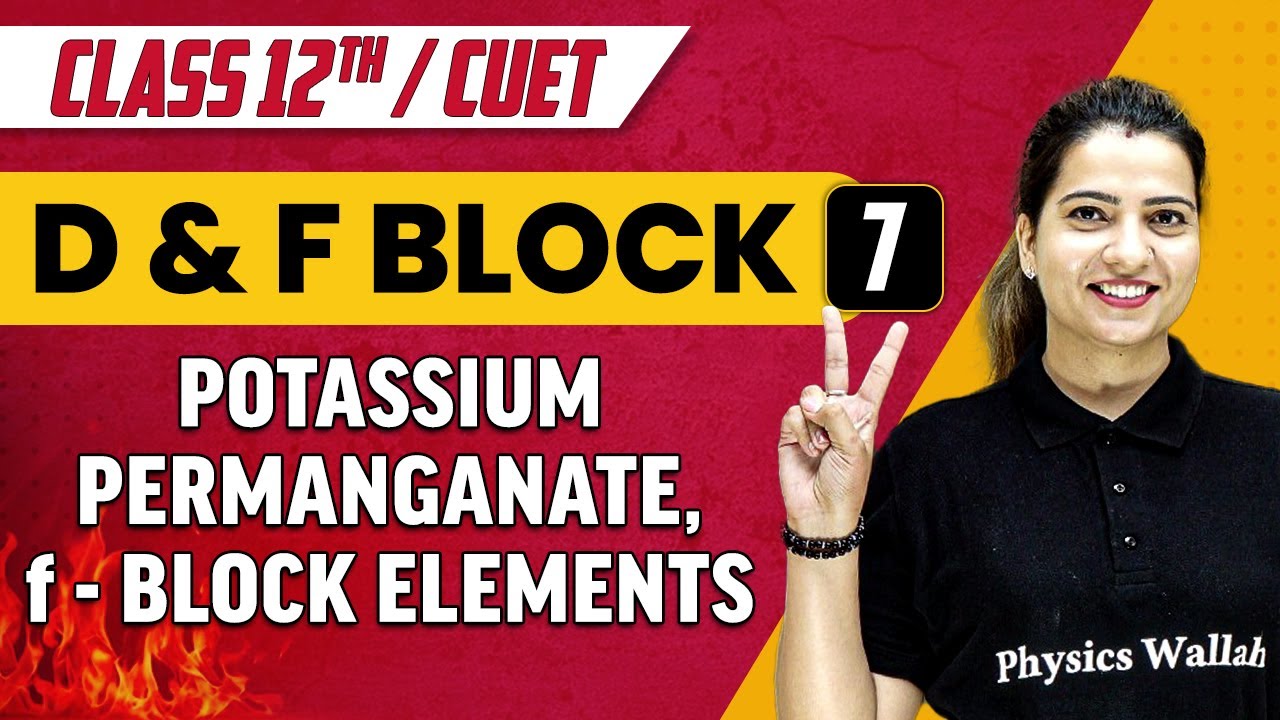 D & F Block 07 | Potassium Permanganate, f- Block Elements | Class 12th/CUET