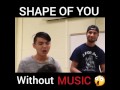 Ed Sheeran Shape Of You Without Music Is Amazing