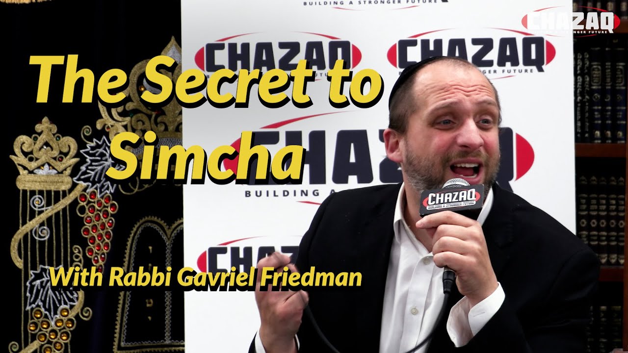 Rabbi Gavriel Friedman - The Secret to Simcha