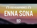 Arijit Singh - Enna Sona(8D AUDIO) | A. R. RAHMAN