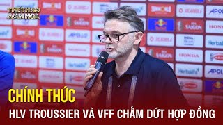 CHÍNH THỨC: HLV Troussier và VFF chấm dứt hợp đồng