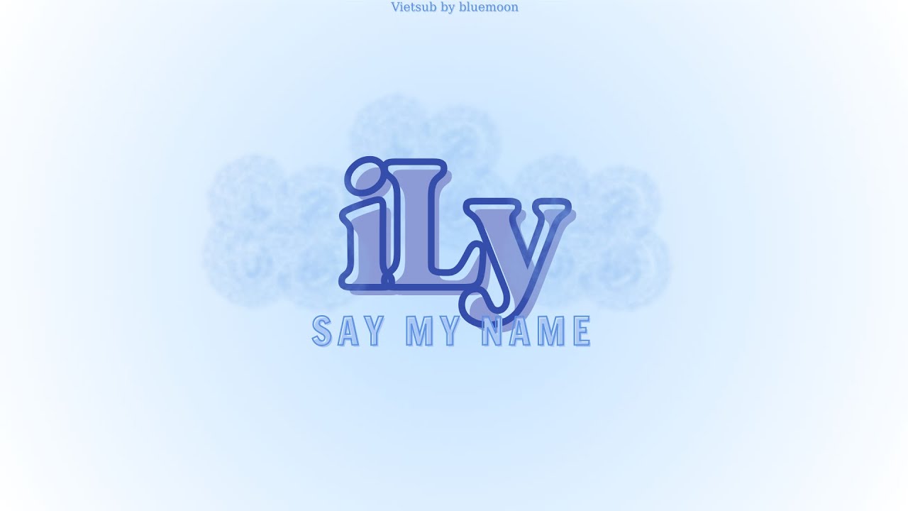 (Vietsub Lyric) iLy - SAY MY NAME (세이마이네임) (Vietsub Lyric) iLy - SAY MY NAME (세이마이네임)