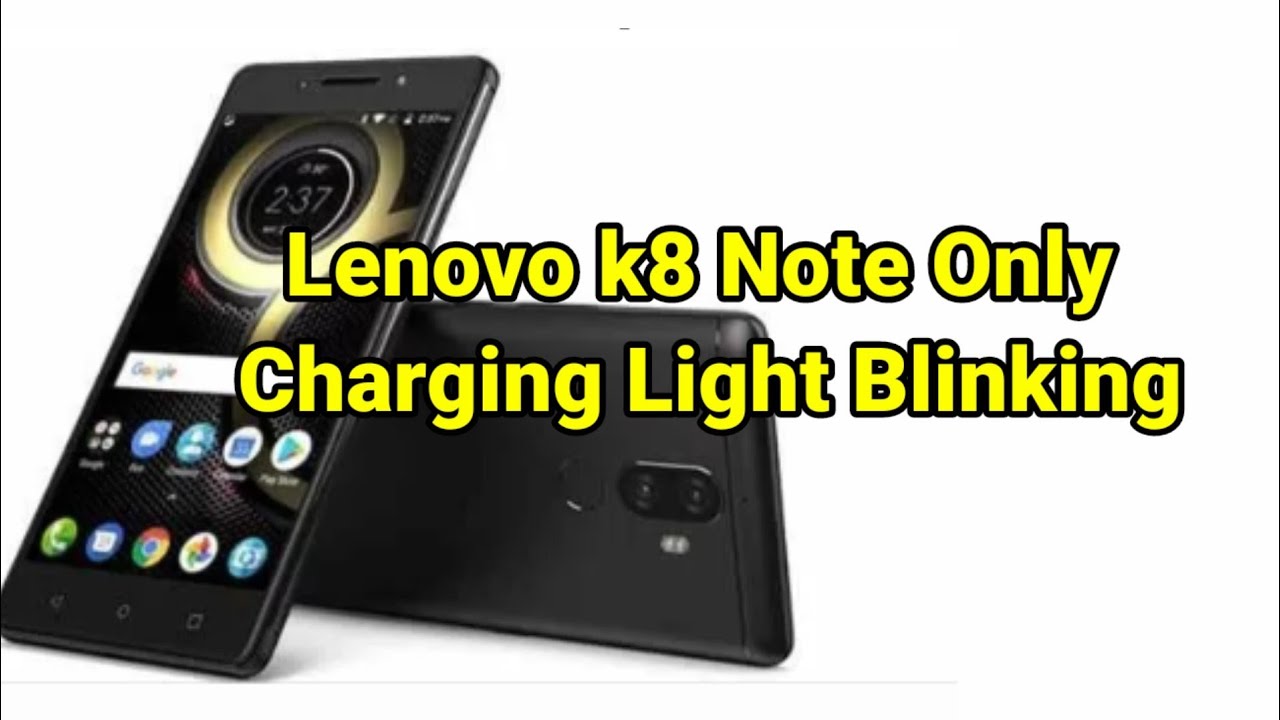 Lenovo K8 not only charging light blinking। कंफ्यूज हो रहे हो प्रॉब्लम