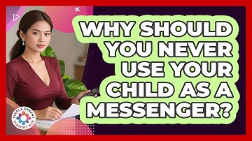 Why Should You Never Use Your Child As A Messenger? - Single Parent Support Hub