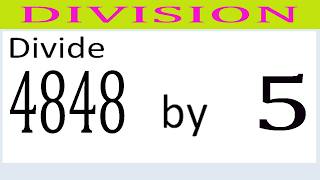 Divide     4848      by     5