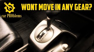 7 Causes Car Won't Move In Any Gear (Automatic Transmission)