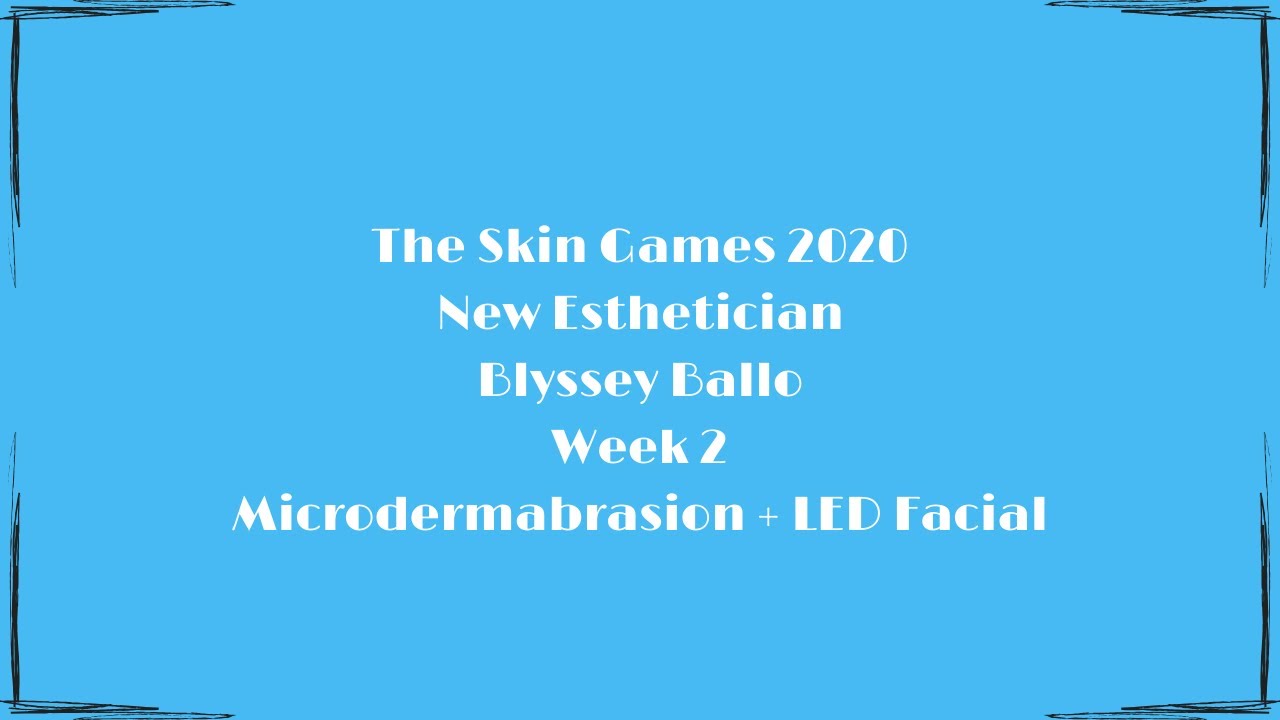 The Skin Games 2020 Week 2 New Esthetician Studio Blyss Microdermabrasion LED Facial