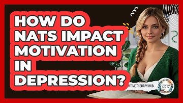 How Do NATs Impact Motivation In Depression? - Cognitive Therapy Hub