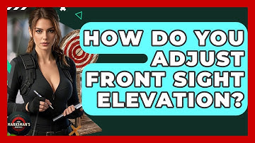How Do You Adjust Front Sight Elevation? - The Marksman