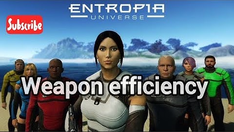 Entropia Universe, Weapon Efficiency and tools. Read the Description (correction)