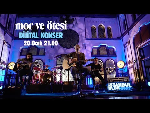 mor ve ötesi & İstanbul Blue Night Dijital Konseri