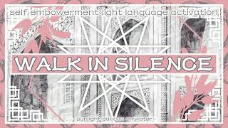 Walk In Silence  Self Empowerment Light Language Activation