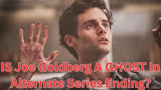 IS Joe Goldberg A GHOST In Alternate Series Ending?