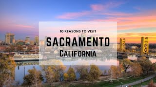 10 Reasons To Visit Sacramento California