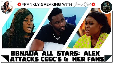 BBNAIJA ALL STARS: ALEX ATTACKS CEEC's FANS, CEEC EXPOSED PERE | BBNAIJA GLORY ELIJAH