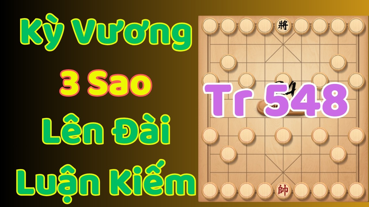 [Cờ Úp] Kỳ Vương 3 Sao Lên Đài Luận Kiếm Trận 548