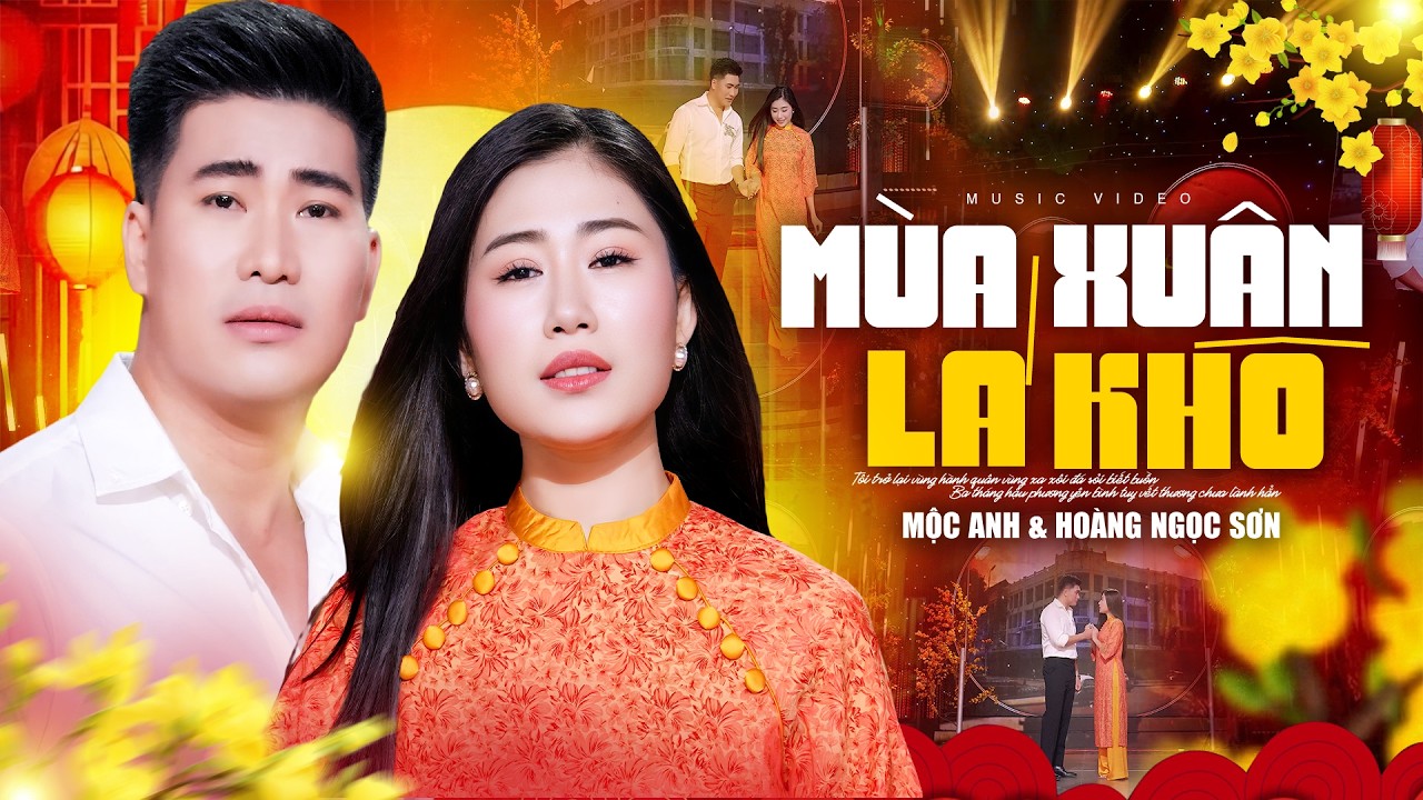 MÙA XUÂN LÁ KHÔ - MỘC ANH & HOÀNG NGỌC SƠN Song Ca CẶP ĐÔI Hay Nhất | MV Nhạc Tết 2026
