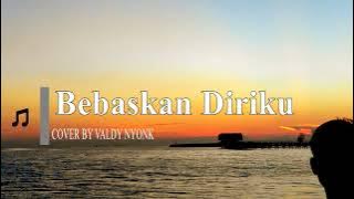 Bebaskan Diriku ǁ Armada ǁ Cover by Valdy Nyonk ǁ (Lirik)