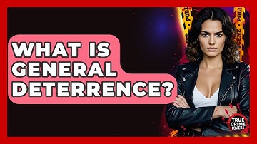 What Is General Deterrence? - True Crime Lovers