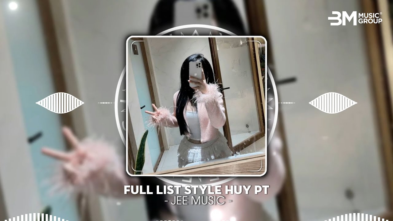 Full List Style Huy PT - Mỹ Nhân X Bạn Tình Ơi x Nắng Ấm Xa Dần x Mở Lối Cho Em x Cao Ốc 20