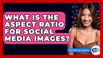 What Is The Aspect Ratio For Social Media Images? - Everyday-Networking