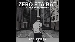 "Zero eta Bat" podcast artifiziala - #02 Etxera