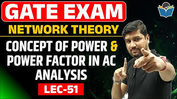 Lec 51 Concept of Power & Power Factor in AC Analysis || Network Theory | Sandeep Sir | GATE-2022/23