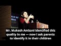 Shri. Mukesh Ambani identified this quality in me — now I ask parents to identify in their children