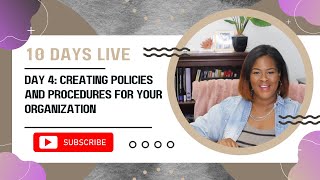 10 Days Live: Day 4- Creating Policies and Procedures for Your Organization