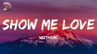 WizTheMc - Show Me Love (Lyrics)