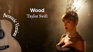 Wood (Acoustic Version) - Taylor Swift