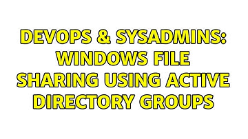 DevOps & SysAdmins: Windows File sharing using Active Directory Groups (5 Solutions!!)