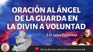 ORACIÓN AL ANGEL DE LA GUARDA EN LA DIVINA VOLUNTAD / LUISA PICCARRETA