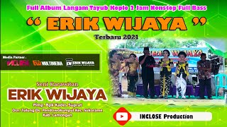 FULL ALBUM Tayub Koplo ' ERIK WIJAYA ' Audio Jernih Bass Horegg Terbaru 2021