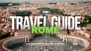 Rome Uncovered: The Ultimate 2024 Travel Itinerary