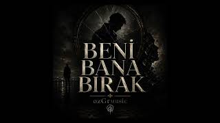Beni Bana Bırak - Ozgr Duygusal Arabesk Rap