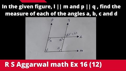 In the given figure,  l || m and p || q , find the measure of each of the angles a, b,c and d